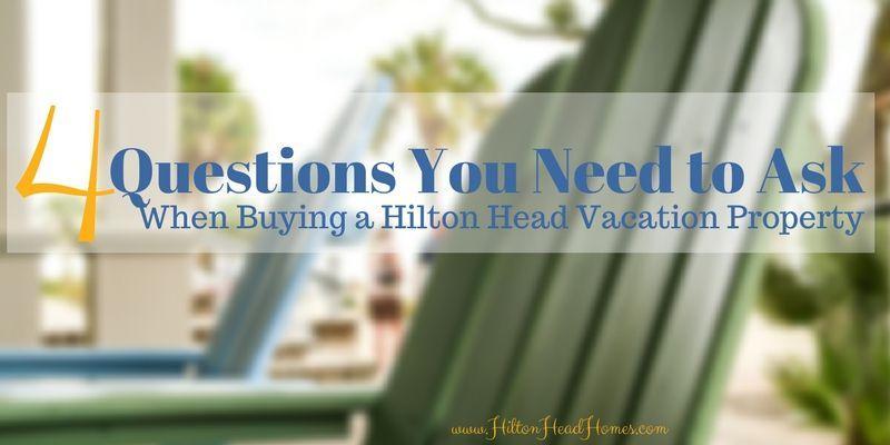 4 questions you need to ask when buying a Hilton Head Island vacation property